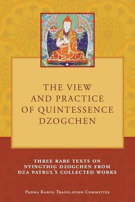 The view and practice of quintessence dzoghen